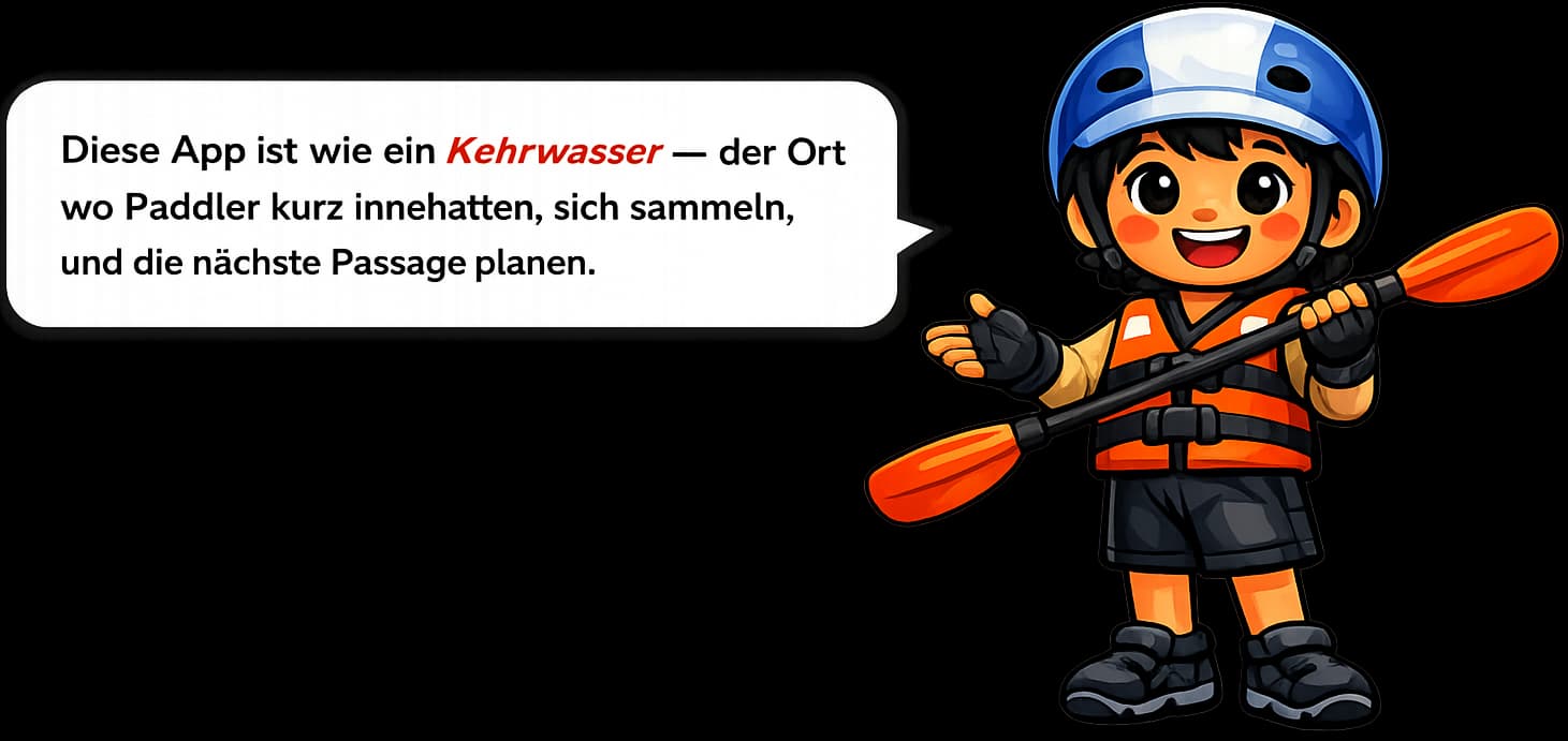 Kiddo sagt: Diese App ist wie ein Kehrwasser – der Ort wo Paddler kurz innehalten, sich sammeln, und die nächste Passage planen.